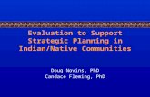 Evaluation to Support Strategic Planning in Indian/Native Communities Doug Novins, PhD Candace Fleming, PhD.