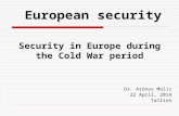 Security in Europe during the Cold War period Dr. Arūnas Molis 22 April, 2014 Tallinn European security.