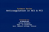 Evidence Review Anticoagulation in ACS & PCI Presented by: Dr Rakesh Jain Senior Resident Dept. of Cardiology Govt. Medical College, Calicut.