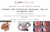 Welfare for the Elderly Seminar Stomach and Intestinal Diseases: How to recognise them Dr Kalpesh Besherdas Consultant Gastroenterologist, Barnet & Chase.