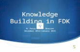 Knowledge Building in FDK M. Panju and D. Booysen December 2014/January 2015.