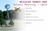 WISSLER RANCH HOA Annual Meeting – 2014 1.Welcome 2.Board Members 3.Agenda 4.Board Positions 5.Questions/New Business 6.Adjourn.