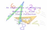 An Experience of Modeling Margaret L. Kidd Cal State Fullerton mkidd@fullerton.edu Session 365 CMC-South Palm Springs, CA November 1, 2013.