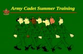 Army Cadet Summer Training. Version 2015Slide 2 Outline What is Army Cadet Summer Training? What courses are available? Who can attend? Where is Summer.
