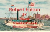 Robert Fulton BY David A Work in Progress ( Working on Citations)