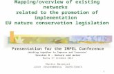 1 Mapping/overview of existing networks related to the promotion of implementation EU nature conservation legislation Presentation for the IMPEL Conference.