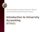 Introduction to University Accounting BTFA01 The Florida State University Controller’s Office & University Business Administrators Present: