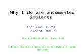Why I do use uncemented implants Jean-Luc LERAT Bernard MOYEN (Centre Hospitalier Lyon-Sud) 11èmes Journées Lyonnaises de Chirurgie du genou Oct 2004.