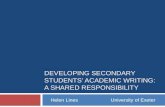 DEVELOPING SECONDARY STUDENTS’ ACADEMIC WRITING: A SHARED RESPONSIBILITY Helen Lines University of Exeter.