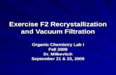 Exercise F2 Recrystallization and Vacuum Filtration Organic Chemistry Lab I Fall 2009 Dr. Milkevitch September 21 & 23, 2009.