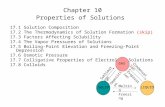 Chapter 10 Properties of Solutions 17.1 Solution Composition 17.2 The Thermodynamics of Solution Formation (skip) 17.3 Factors Affecting Solubility 17.4.