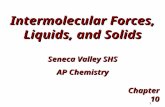 1 Intermolecular Forces, Liquids, and Solids Chapter 10 Seneca Valley SHS AP Chemistry.