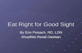 Eat Right for Good Sight By Erin Peisach, RD, LDN ShopRite Retail Dietitian.