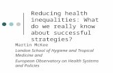 Reducing health inequalities: What do we really know about successful strategies? Martin McKee London School of Hygiene and Tropical Medicine and European.