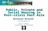 Public, Private and Social Housing in Post-crisis East Asia Richard Ronald r.ronald@uva.nl Urban Studies University of Amsterdam.