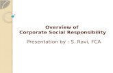 Overview of Corporate Social Responsibility Presentation by : S. Ravi, FCA.