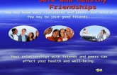 You may know many classmates and peers, but only a few may be your good friends. Safe and Healthy Friendships Your relationships with friends and peers.