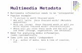 B. Prabhakaran1 Multimedia Metadata Multimedia information needs to be “interpreted” Popular example: “A picture is worth thousand words” Who will “write”