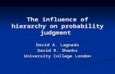 The influence of hierarchy on probability judgment David A. Lagnado David R. Shanks University College London.