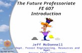 The Future Professoriate FE 607 Introduction Jeff McDonnell Dept. Forest Engineering, Resources and Mgmt. Oregon State University.