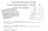 Contextualizing Institutional Data: A Dialog Ed Sullivanesullivan@fullerton.edu Director of Institutional Research and Analytical Studies, CSU, Fullerton.