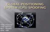 Yvon Feaster Cody Gentry Matt Rardon CPSC 420.  History of Global Positioning System (GPS)  We will define spoofing and the different types.  Why would.
