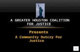 Presents A Community Outcry For Justice A GREATER HOUSTON COALITION FOR JUSTICE.
