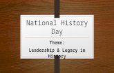 National History Day Theme: Leadership & Legacy in History.