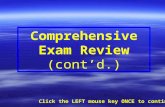 Comprehensive Exam Review (cont’d.) Click the LEFT mouse key ONCE to continue.