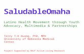 SaludableOmaha Latino Health Movement through Youth Advocacy, Multimedia & Partnerships Terry T-K Huang, PhD, MPH University of Nebraska Medical Center.