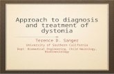 Approach to diagnosis and treatment of dystonia Terence D. Sanger University of Southern California Dept. Biomedical Engineering, Child Neurology, Biokinesiology.