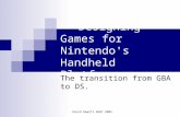 David Hewitt AGDC 2004 Designing Games for Nintendo's Handheld Platforms: The transition from GBA to DS.