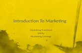 Marketing Functions Utility Marketing Concept. What Is Marketing?