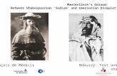 Maeterlinck’s Golaud: Between Shakespearean ‘Sadism’ and Emersonian Disquiet François de Médicis Debussy: Text and Idea Gresham College.