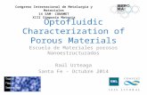 Optofluidic Characterization of Porous Materials Escuela de Materiales porosos Nanoestructurados Raúl Urteaga Santa Fe - Octubre 2014 Congreso Internacional.