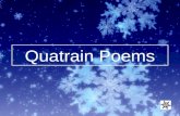 Quatrain Poems. Quatrains Investigate for yourself, and soon you will be creating your own! Investigate for yourself, and soon you will be creating your.