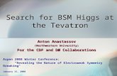 Search for BSM Higgs at the Tevatron Anton Anastassov (Northwestern University) For the CDF and D Ø Collaborations Aspen 2008 Winter Conference: "Revealing.
