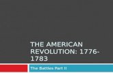 THE AMERICAN REVOLUTION: 1776-1783 The Battles Part II.