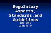 Regulatory Aspects, Standards,and Guidelines EMD 545b Lecture #4.