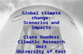 Global climate change: Scenarios and Impacts Clare Goodess Climatic Research Unit University of East Anglia .