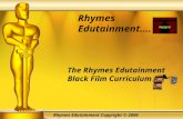 Rhymes Edutainment…. The Rhymes Edutainment Black Film Curriculum Rhymes Edutainment Copyright © 2006.