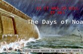 AS IT WAS…SO WILL IT BE! The Days of Noah Click your mouse to go to the next slide!