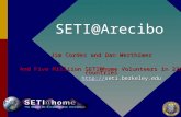 SETI@Arecibo Jim Cordes and Dan Werthimer And Five Milliion SETI@home Volunteers in 226 countries ://seti.berkeley.edu http:
