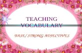 TEACHING VOCABULARY BASE/ STRONG ADJECTIVES. Some adjectives are normal (or base) adjectives: good, bad, dirty, pretty, cold, hot etc NORMAL ADJECTIVES.