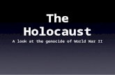 The Holocaust A look at the genocide of World War II.
