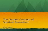 The Garden Concept of Spiritual Formation Dr. Ron Walborn.