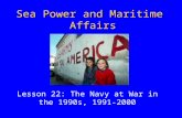 Sea Power and Maritime Affairs Lesson 22: The Navy at War in the 1990s, 1991- 2000.