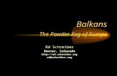 Balkans The Powder Keg of Europe Ed Schreiber Denver, Colorado  ed@schreiber.org.
