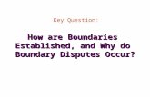 How are Boundaries Established, and Why do Boundary Disputes Occur? Key Question: