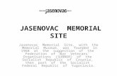 JASENOVAC MEMORIAL SITE Jasenovac Memorial Site, with the Memorial Museum, was founded in 1968 at the suggestion of the Federation of War Veterans' Organisations.